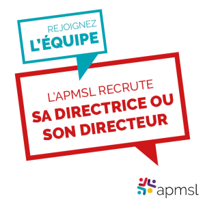 L’APMSL recrute sa directrice ou son directeur